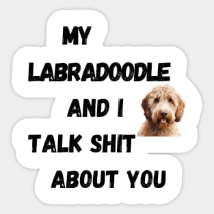 My Labradoodle and I Talk $hit Sticker